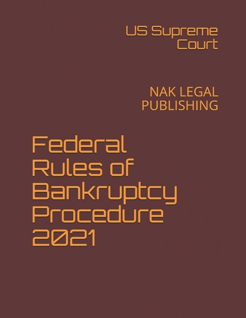 Federal Rules of Bankruptcy Procedure 2021: Nak Legal Publishing (Paperback)