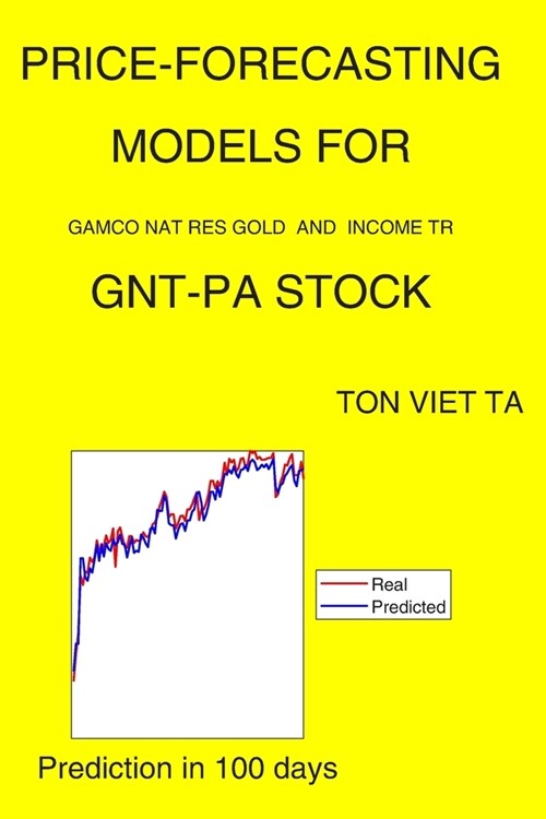 Price-Forecasting Models for Gamco Nat Res Gold and Income TR GNT-PA Stock (Paperback)