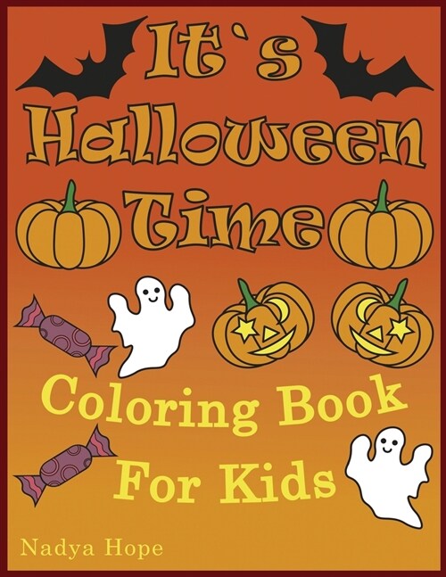 It`s Halloween Time Coloring Book For Kids: A Coloring Book For Kids, Teens, Adults; Happy Halloween With Pumpkins, Candies, Cupcakes, Donuts, Bats, G (Paperback)