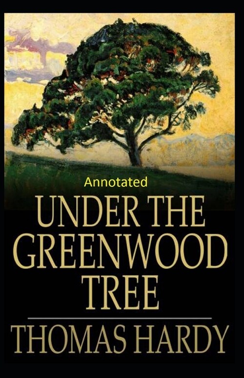 Under the Greenwood Tree: Thomas Hardy Original Edition(Annotated) (Paperback)