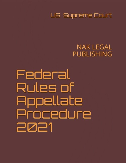 Federal Rules of Appellate Procedure 2021: Nak Legal Publishing (Paperback)