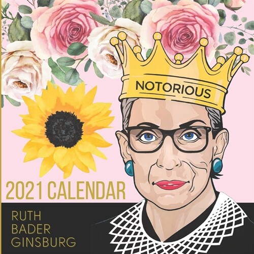 2021 Calendar Ruth Bader Ginsburg: The Legacy Of RBG - Equality & Inspiration- A year long tribute to the notorious RBG & Her Words of Hope & Quotes (Paperback)