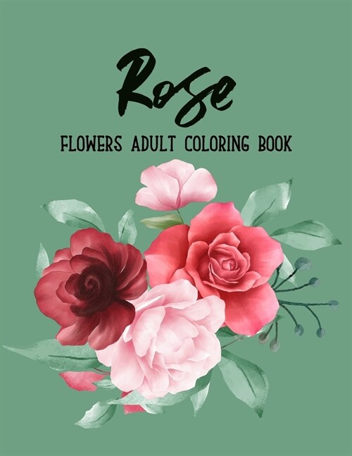 Rose Flowers Coloring Book: An Adult Coloring Book with Flower Collection, Bouquets, Stress Relieving Floral Designs for Relaxation (Paperback)
