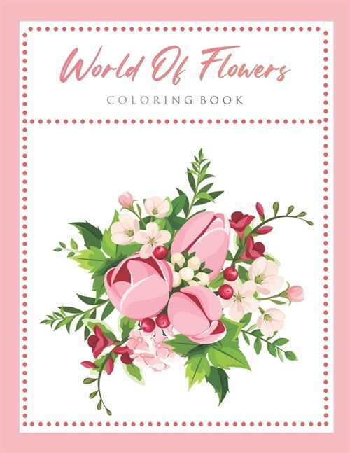 World Of Flowers Coloring Book: An Adult Coloring Book Featuring Beautiful Flowers and Floral Designs for Stress Relief and Relaxation (Paperback)