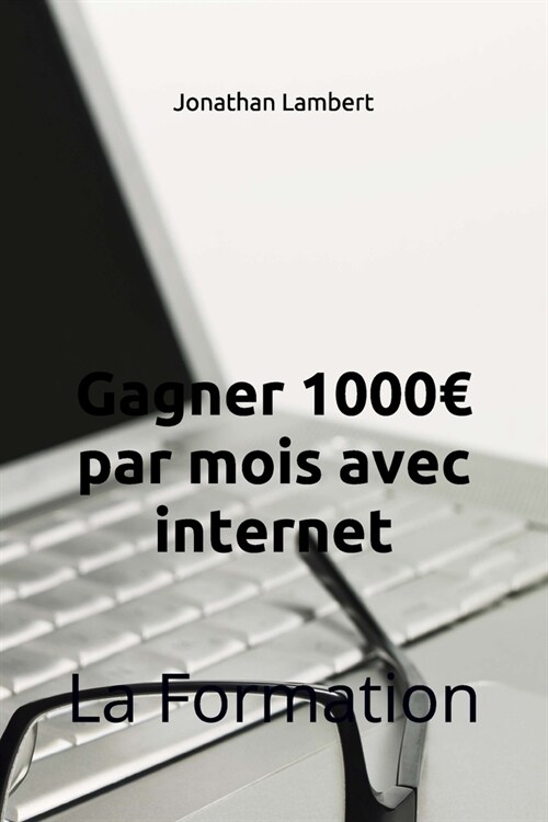 Gagner 1000 par mois avec internet: La Formation (Paperback)