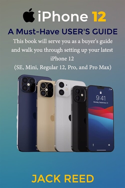 iPhone 12 A Must-Have USERS GUIDE: This book will serve you as a buyers and walk you through setting up your latest iPhone 12 (SE, Mini, Regular 12, (Paperback)