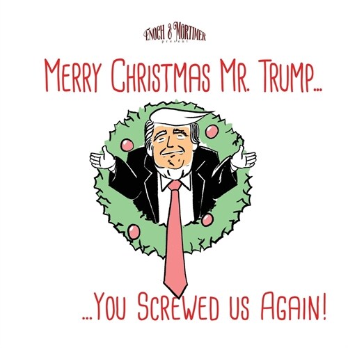 Merry Christmas Mr. Trump...You screwed Us Again! (Paperback)