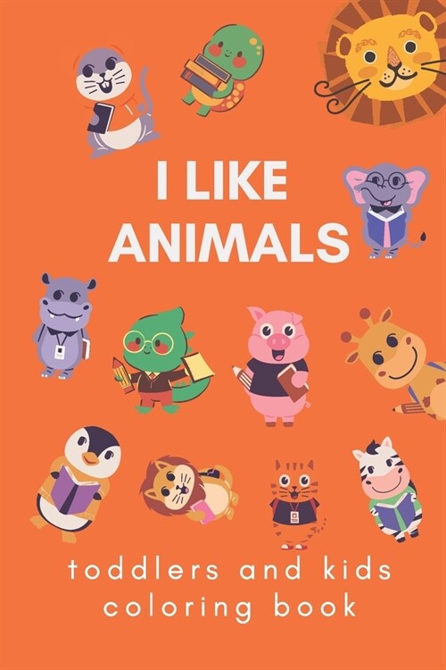 i like animals: toddlers and kids coloring book (Paperback)