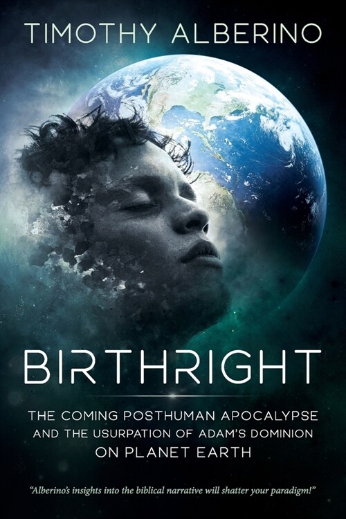 Birthright: The Coming Posthuman Apocalypse and the Usurpation of Adams Dominion on Planet Earth (Paperback)