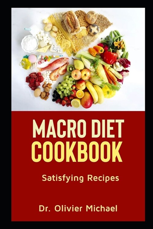 Macro Diet Cookbook: Satisfying Recipes (Paperback)
