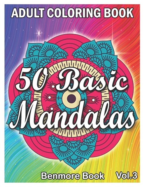 50 Basic Mandalas: An Adult Coloring Book with Fun, Simple, Easy, and Relaxing for Boys, Girls, and Beginners Coloring Pages (Volume 3) (Paperback)