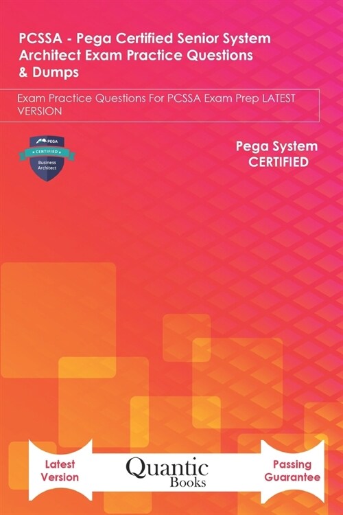 PCSSA - Pega Certified Senior System Architect Exam Practice Questions & Dumps: Exam Practice Questions For PCSSA Exam Prep LATEST VERSION (Paperback)