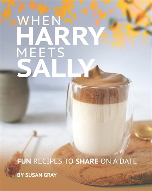 When Harry Meets Sally: Fun Recipes to Share on a Date (Paperback)