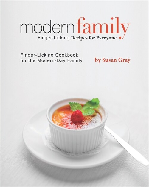 Modern Family - Finger-Licking Recipes for Everyone: Finger-Licking Cookbook for the Modern-Day Family (Paperback)