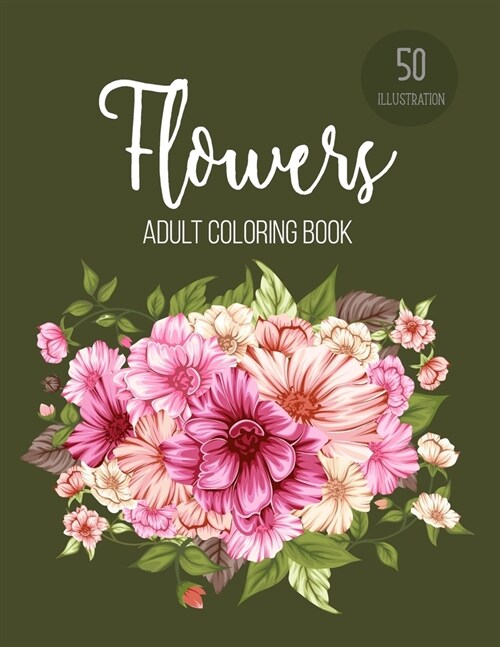 Flowers Coloring Book: An Adult Coloring Book Featuring Beautiful Flowers, Bouquets and Floral Designs for Stress Relief and Relaxation (Paperback)