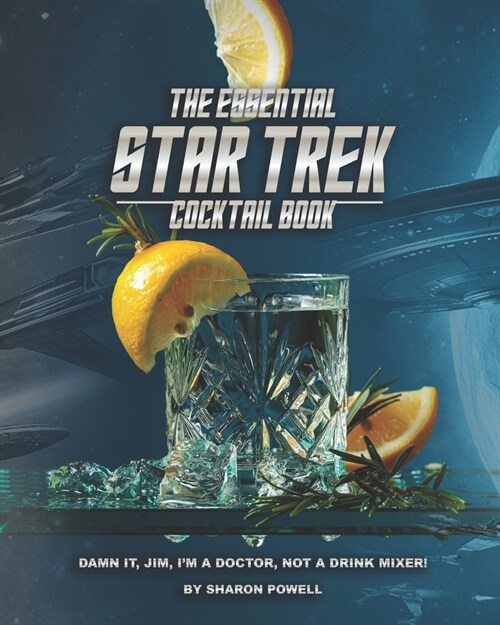 The Essential Star Trek Cocktail Book: Damn It, Jim, Im A Doctor, Not A Drink Mixer! (Paperback)
