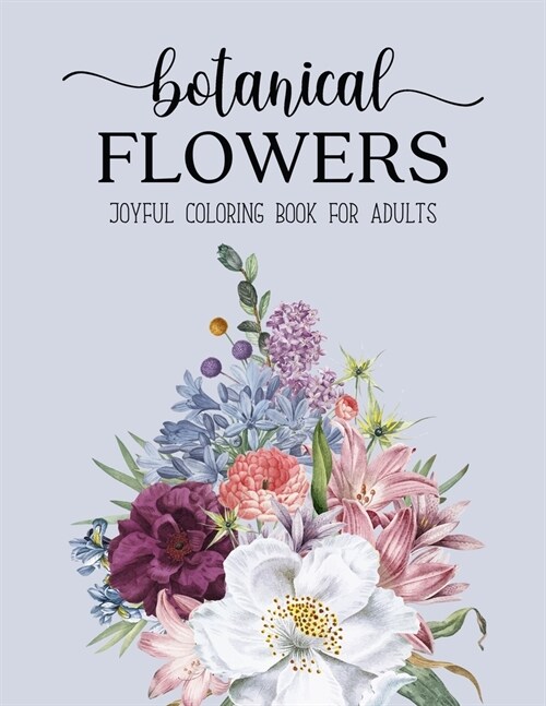 Botanical Flowers Coloring Book: An Adult Coloring Book with Flower Collection, Bouquets, Stress Relieving Floral Designs for Relaxation (Paperback)