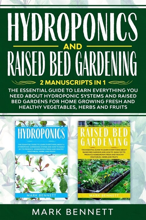 HYDROPONICS and RAISED BED GARDENING: 2 Manuscripts in 1: The Essential Guide to Learn Everything you need about Hydroponic Systems and Raised Bed Gar (Paperback)