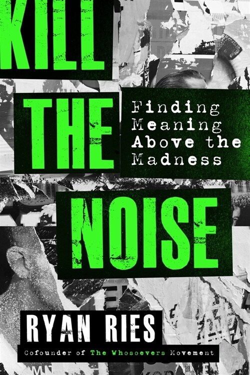 Kill the Noise: Finding Meaning Above the Madness (Paperback)