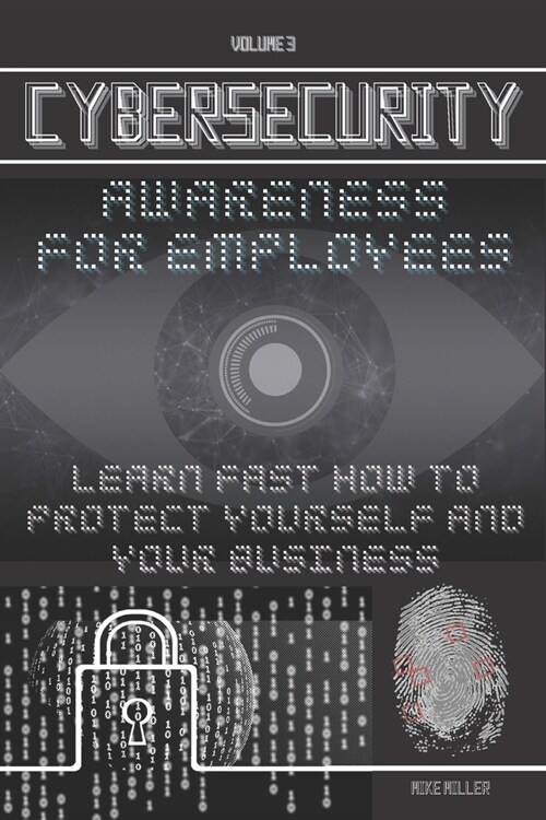 Cybersecurity Awareness for Employees: Learn Fast How to protect yourself and your Business (Paperback)