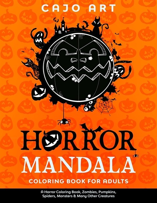 Horror Mandala Coloring Book for Adults: A Horror coloring book, Zombies, Pumpkins, Spiders, Monsters & Many Other Creatures (Paperback)