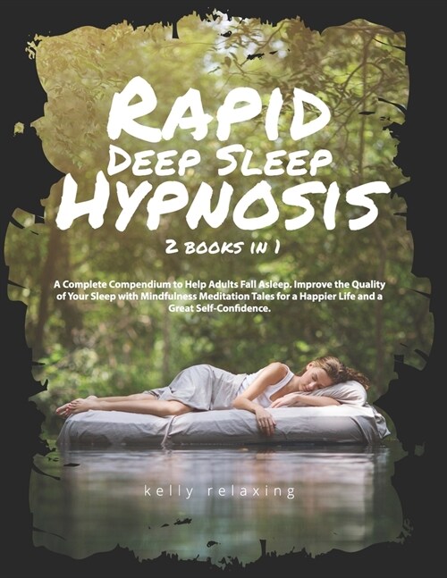 Rapid Deep Sleep Hypnosis: 2 BOOKS IN 1: A Complete Compendium to Help Adults Fall Asleep. Improve the Quality of Your Sleep with Mindfulness Med (Paperback)