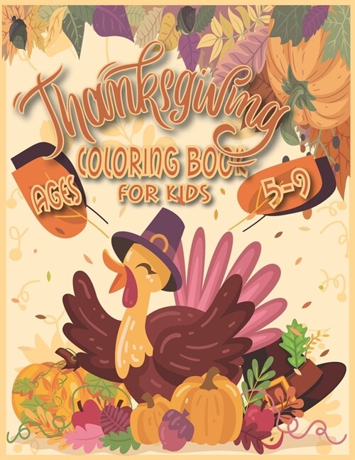 Thanksgiving Coloring Book for Kids Ages 5-9: Thanksgiving Books for Kids, Thanksgiving Coloring Books for Kids, Thanksgiving Activity Book for Kids, (Paperback)