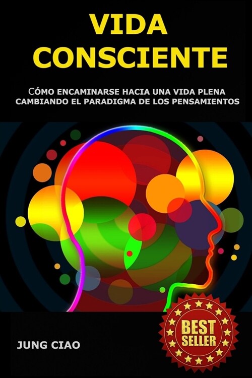 Vida Consciente: C?o encaminarse hacia una vida plena cambiando el paradigma de los pensamientos (Paperback)