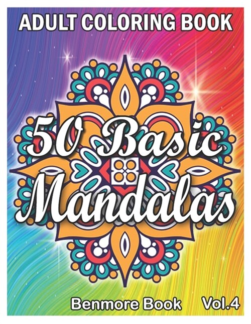 50 Basic Mandalas: An Adult Coloring Book with Fun, Simple, Easy, and Relaxing for Boys, Girls, and Beginners Coloring Pages (Volume 4) (Paperback)