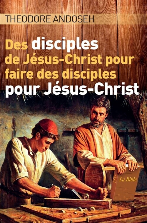 Des Disciples de J?us-Christ Pour Faire des Disciples Pour J?us-Christ (Paperback)