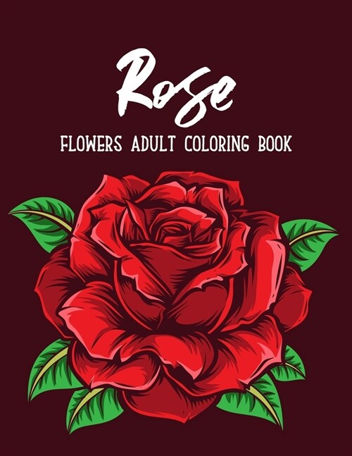 Rose Flowers Coloring Book: An Adult Coloring Book Featuring Beautiful Flowers Collection, Bouquets and Floral Designs for Stress Relief and Relax (Paperback)