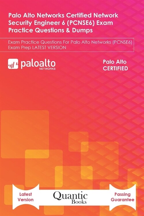 Palo Alto Networks Certified Network Security Engineer 6 (PCNSE6) Exam Practice Questions & Dumps: Exam Practice Questions For Palo Alto Networks (PCN (Paperback)