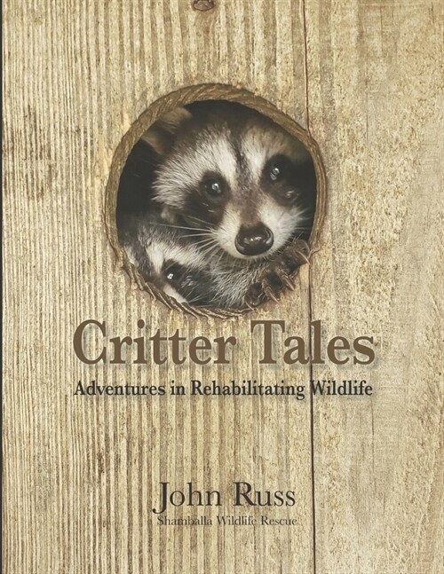 Critter Tales: Adventures in Rehabilitating Wildlife (Paperback)