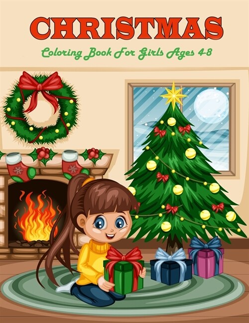 Christmas Coloring Book For Girls Ages 4-8: Packed with full-page designs of Santa Claus, reindeer, snowmen, Christmas trees, holiday decorations, elv (Paperback)