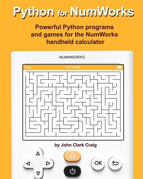 Python for NumWorks: Powerful Python programs and games for the NumWorks handheld calculator (Paperback)