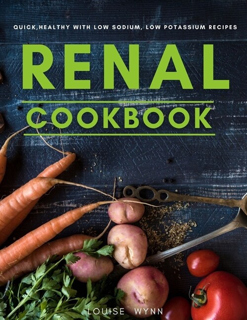Renal Cookbook: Quick, Healthy with Low Sodium, Low Potassium Recipes (Paperback)