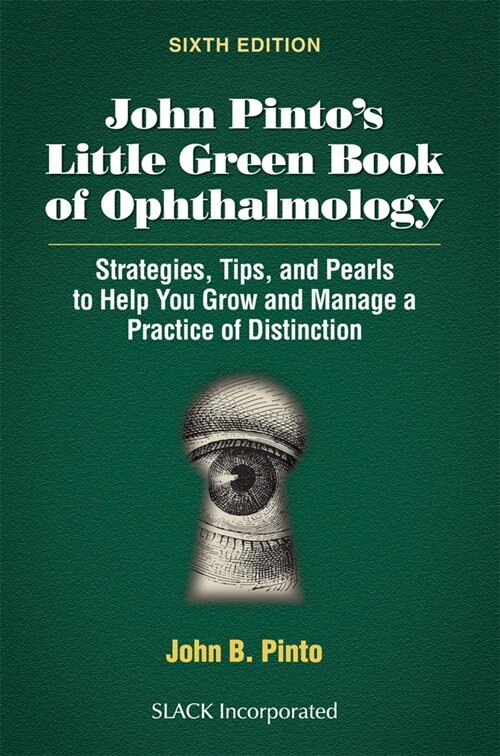 John Pintos Little Green Book of Ophthalmology: Strategies, Tips and Pearls to Help You Grow and Manage a Practice of Distinction (Paperback, 6)