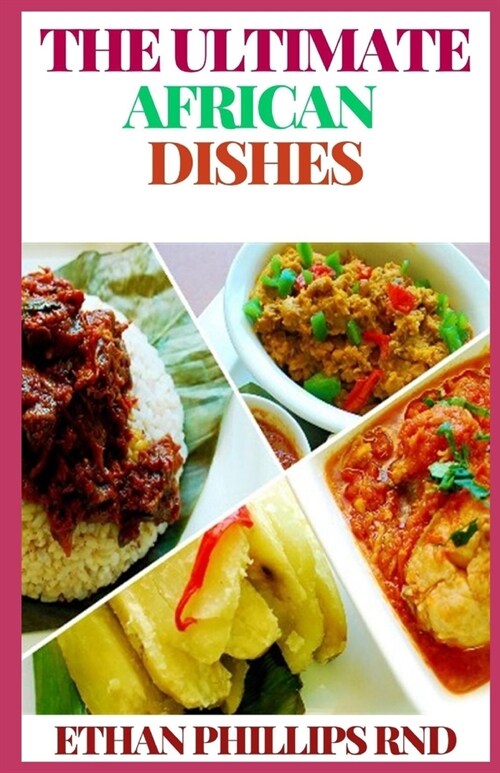 The Ultimate African Dishes: The Taste Of Classic African Cuisines (Paperback)