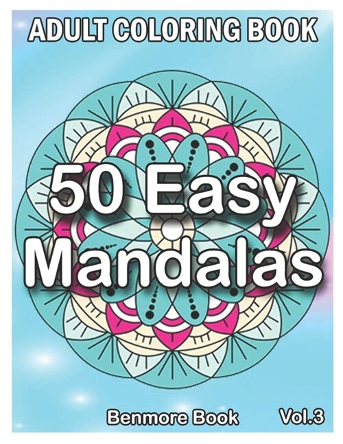 50 Easy Mandalas: An Adult Coloring Book with Fun, Simple, Easy, and Relaxing for Boys, Girls, and Beginners Coloring Pages (Volume 3) (Paperback)