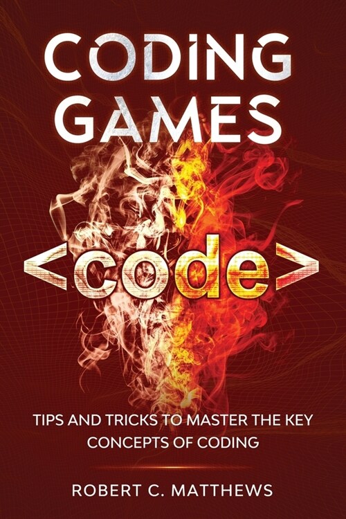 Coding Games: Tips and Tricks to Master the Key Concepts of Coding (Paperback)