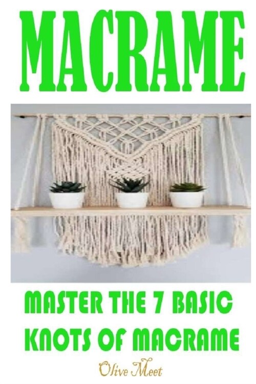 Macram? Master The 7 Basic Knots Of Macram? (Paperback)