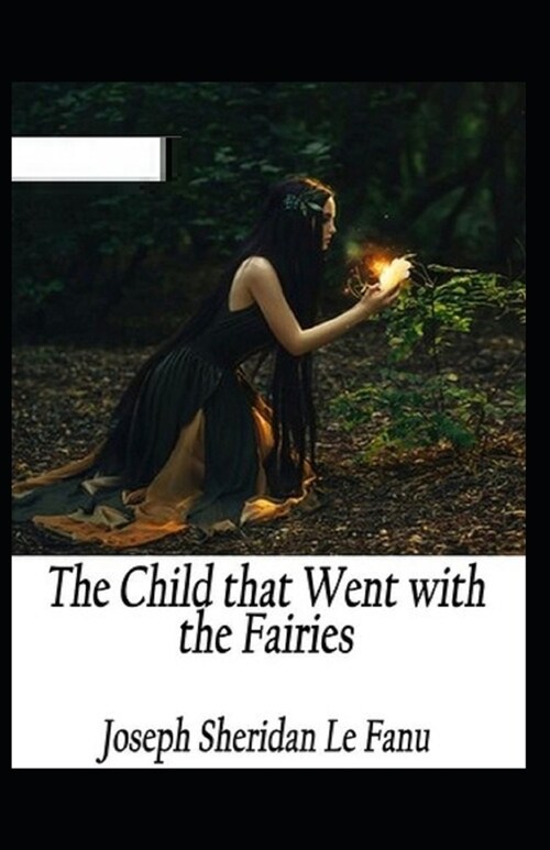 The Child That Went With The Fairies Illustrated (Paperback)