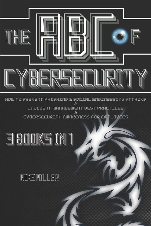 The ABC of Cybersecurity: How to prevent Phishing & Social Engineering Attacks, Incident Management Best Practices and Cybersecurity Awareness f (Paperback)