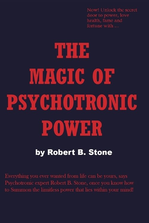 The Magic of Psychotronic Power: Unlock the Secret Door to Power, Love, Health, Fame and Fortune (Paperback)