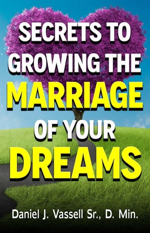 Secrets to Growing the Marriage of Your Dreams (Paperback)