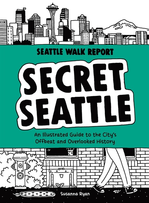 Secret Seattle (Seattle Walk Report): An Illustrated Guide to the Citys Offbeat and Overlooked History (Hardcover)