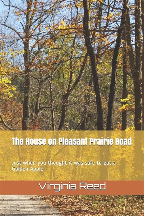 The House on Pleasant Prairie Road: Just when you thought it was safe to eat a Golden Apple (Paperback)