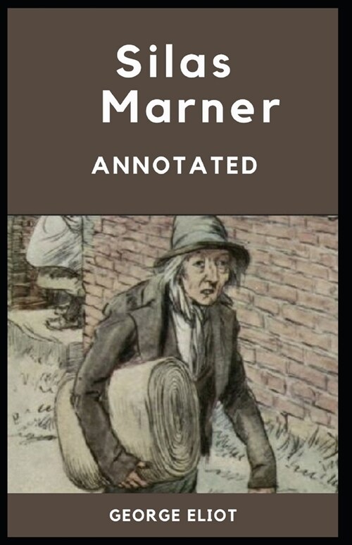 Silas Marner: [Annotated]: (Classic Domestic Fiction) George Eliot (Paperback)