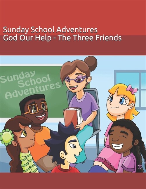 Sunday School Adventures: God Our Help - The Three Friends (Paperback)