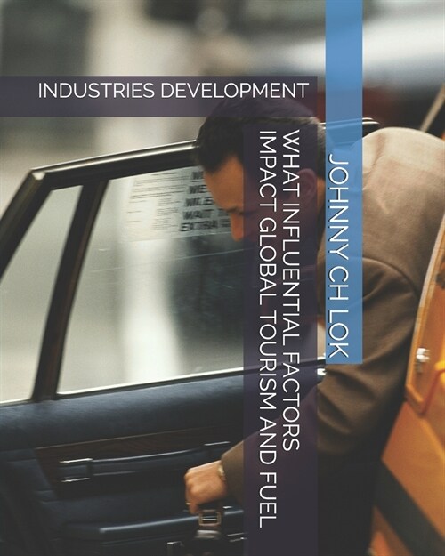 What Influential Factors Impact Global Tourism and Fuel: Industries Development (Paperback)
